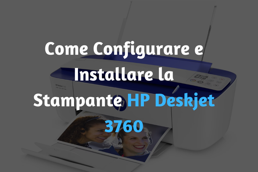 Come Configurare e Installare la Stampante HP Deskjet 3760