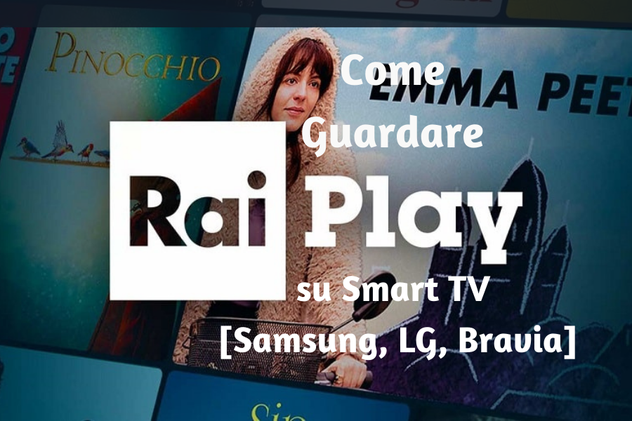 Come guardare Raiplay TV su Smart TV [Samsung, LG, Bravia]